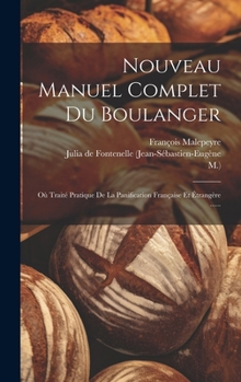 Hardcover Nouveau Manuel Complet Du Boulanger: Où Traité Pratique De La Panification Française Et Étrangère ...... [French] Book