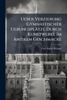 Ueber Verzierung Gymnastischer Uebungsplätze Durch Kunstwerke Im Antiken Geschmacke...