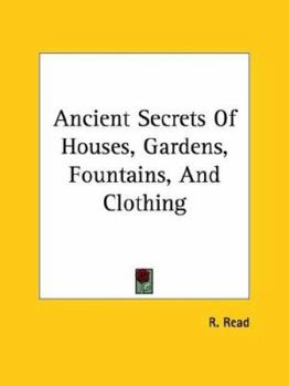 Paperback Ancient Secrets Of Houses, Gardens, Fountains, And Clothing Book
