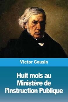 Huit mois au Ministère de l'Instruction Publique (French Edition)