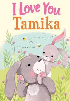 Hardcover I Love You Tamika: A Personalized Book About Love for a Child (Gifts for Babies and Toddlers, Gifts for Birthdays) Book