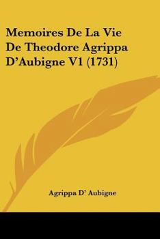 Paperback Memoires De La Vie De Theodore Agrippa D'Aubigne V1 (1731) [French] Book