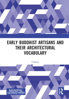 Hardcover Early Buddhist Artisans and Their Architectural Vocabulary Book