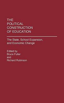 Hardcover The Political Construction of Education: The State, School Expansion, and Economic Change Book