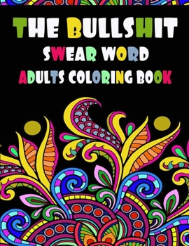 Paperback The Bullshit Swear Word Adults Coloring Book: Relaxing Coloring Book for adults: incl. 29 stress-relieving adult coloring book pages, 8.5''x11'', glos Book