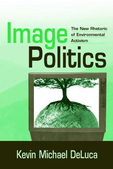 Paperback Image Politics: The New Rhetoric of Environmental Activism Book
