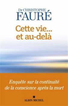 Paperback Cette vie... et au-delà: Enquête sur la continuité de la conscience après la mort [French] Book
