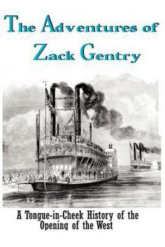 Paperback The Adventures of Zack Gentry: A Tongue-in-Cheek History of the Opening of the West Book