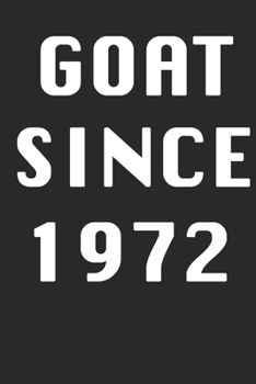GOAT SINCE 1972  Notebook Birthday Gift: Lined Notebook / Journal Gift, 120 Pages, 6x9, Soft Cover, Matte Finish