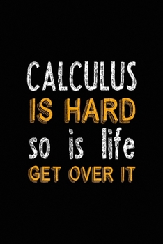 Paperback Calculus Is Hard So Is Life. Get Over It.: All Purpose 6x9 Blank Lined Notebook Journal Way Better Than A Card Trendy Unique Gift Black Solid Calculus Book