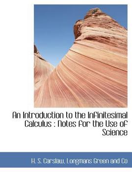 An Introduction to the Infinitesimal Calculus : Notes for the Use of Science