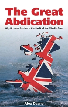 Paperback Great Abdication: Why Britain's Decline Is the Fault of the Middle Class Book