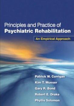 Hardcover Principles and Practice of Psychiatric Rehabilitation, First Edition: An Empirical Approach Book