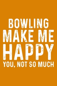 Bowling Make Me Happy You,Not So Much