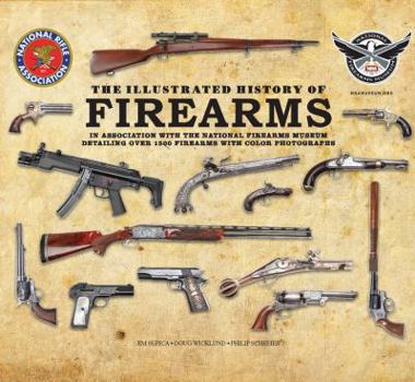 Hardcover The Illustrated History of Firearms: In Association with the NRA National Firearms Museum Book