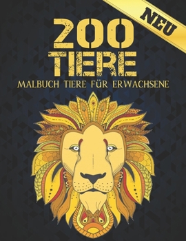 Neu Malbuch Tiere für Erwachsene 200 Tiere: Stressabbau Perfekte Tiere Designs. Malbuch für Erwachsene mit -Tieren Löwen, Elefanten, Eulen, Pferde, Hu