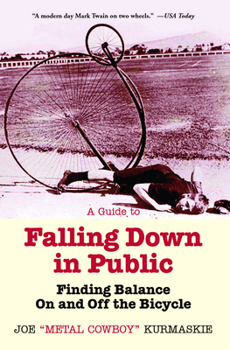 Paperback A Guide to Falling Down in Public: Finding Balance on and Off the Bicycle Book