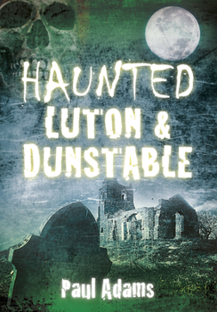 Paperback Haunted Luton & Dunstable Book