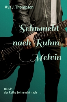 Sehnsucht nach Ruhm - Melvin: 1. Band der Familiensaga um die Geschwister Melvin und Jackie Caine (German Edition)