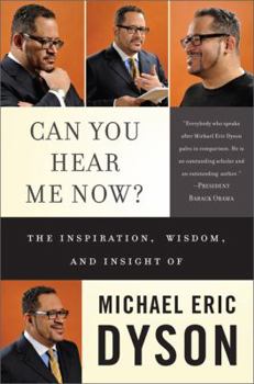 Hardcover Can You Hear Me Now?: The Inspiration, Wisdom, and Insight of Michael Eric Dyson Book