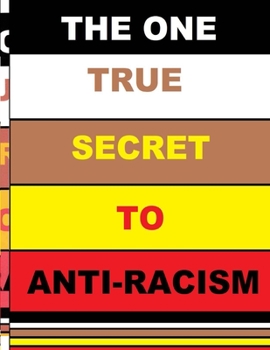 Paperback The One True Secret to Anti-Racism Book