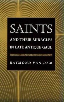 Hardcover Saints and Their Miracles in Late Antique Gaul Book