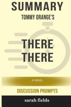 Paperback Summary: Tommy Orange's There There: A Novel (Discussion Prompts) Book