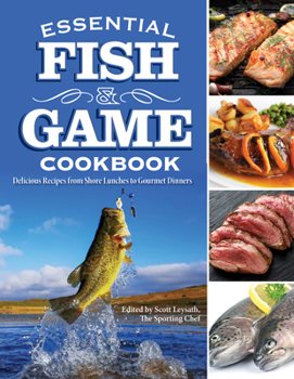 Paperback Essential Fish & Game Cookbook: Delicious Recipes from Shore Lunches to Gourmet Dinners Book