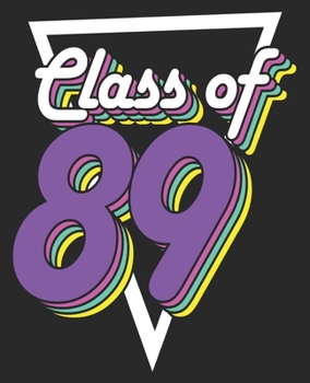 Class of 89: High School Reunion of 1989 30 Year Men Women Composition Notebook 100 Wide Ruled Pages Journal Diary