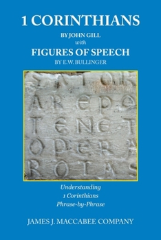 Paperback 1 Corinthians by John Gill with Figures of Speech by E.W. Bullinger: Understanding 1 Corinthians Phrase-by-Phrase Book
