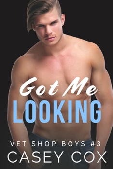 Got Me Looking - Book #3 of the Vet Shop Boys