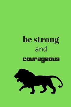 Paperback Be strong and courageous: Be strong and courageous 120page best notebook for gift Book