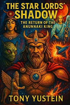 The Star Lords Shadow: The Return of the Anunnaki King