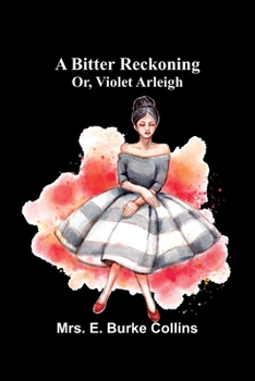 Paperback A bitter reckoning; or, Violet Arleigh Book