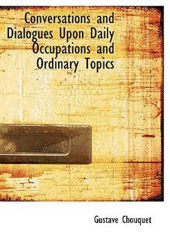 Paperback Conversations and Dialogues Upon Daily Occupations and Ordinary Topics [Large Print] Book
