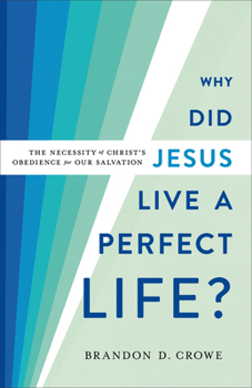Paperback Why Did Jesus Live a Perfect Life?: The Necessity of Christ's Obedience for Our Salvation Book