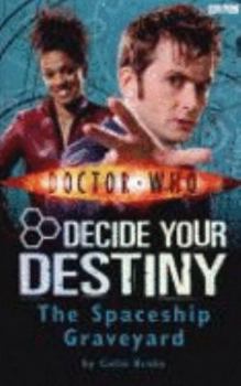 The Spaceship Graveyard - Book #1 of the Doctor Who: Decide Your Destiny