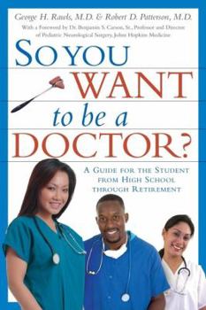 So You Want to Be a Doctor: A Guide for the Student from High School Through Retirement