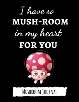 Paperback I Have So Mush-Room In My Heart For You: Cute College Ruled Mushroom Journal / Notebook, Gifts For Mushrooms Lovers Book