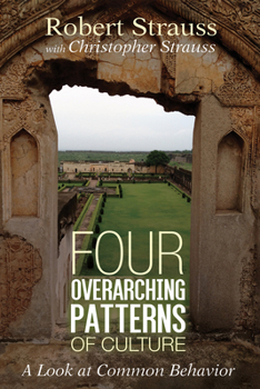 Paperback Four Overarching Patterns of Culture: A Look at Common Behavior Book
