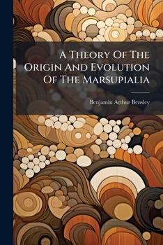 Paperback A Theory Of The Origin And Evolution Of The Marsupialia Book
