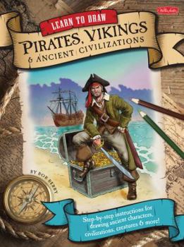 Paperback Learn to Draw Pirates, Vikings & Ancient Civilizations: Step-By-Step Instructions for Drawing Ancient Characters, Civilizations, Creatures, and More! Book