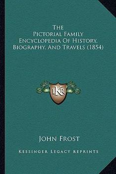 Paperback The Pictorial Family Encyclopedia Of History, Biography, And Travels (1854) Book