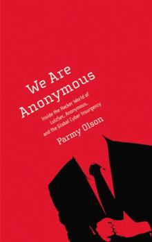 Hardcover We Are Anonymous: Inside the Hacker World of Lulzsec, Anonymous, and the Global Cyber Insurgency Book