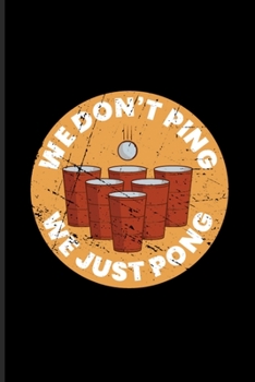 Paperback We Don't Ping We Just Pong: Funny Beer Pong Undated Planner - Weekly & Monthly No Year Pocket Calendar - Medium 6x9 Softcover - For Beer Pong Tabl Book