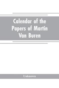 Calendar of the papers of Martin Van Buren