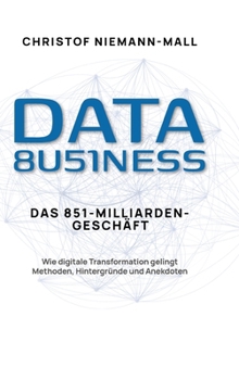 Hardcover Data Business: Wie digitale Transformation gelingt: Ein praxisnaher Leitfaden zum datengetriebenen Unternehmen für Führung im Wandel und erfolgreiches [German] Book