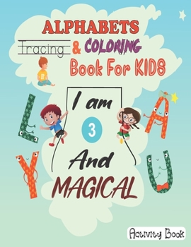 Paperback I am 3 And Magical: Alphabets Tracing And Coloring Book For Kids 3 years Old (Activity Book) Book