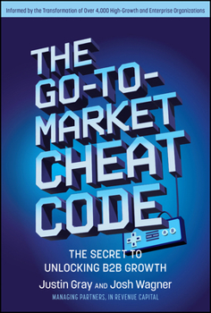 Hardcover The Go-To-Market Cheat Code: The Secret to Unlocking B2B Growth Book