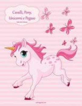 Paperback Cavalli, Pony, Unicorni e Pegaso Libro da Colorare 1 [Italian] Book